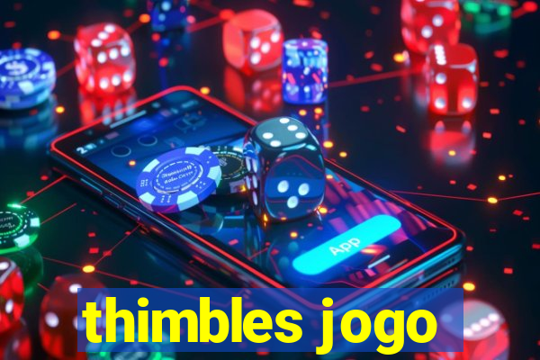 thimbles jogo